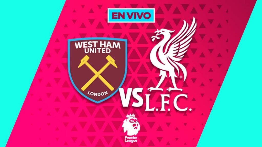 West Ham vs Liverpool EN VIVO Liga MX Jornada 13