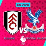 Fulham vs Crystal Palace EN VIVO Liga MX Jornada 15